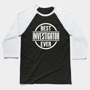 Best Investigator Ever Baseball T-Shirt